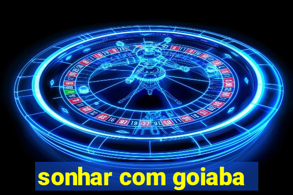 sonhar com goiaba